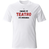 T-Shirt Unisex finché c'è teatro c'è speranza