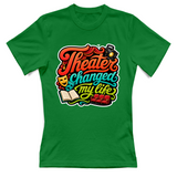 T-Shirt Donna Theater changed my life