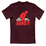 T-Shirt Unisex Why speak when you can sing
