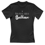 T-Shirt Donna Non posso vado a ballare