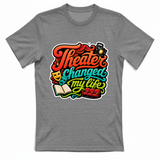 T-Shirt Unisex Theater changed my life