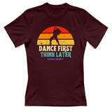 T-Shirt Donna dance first think later