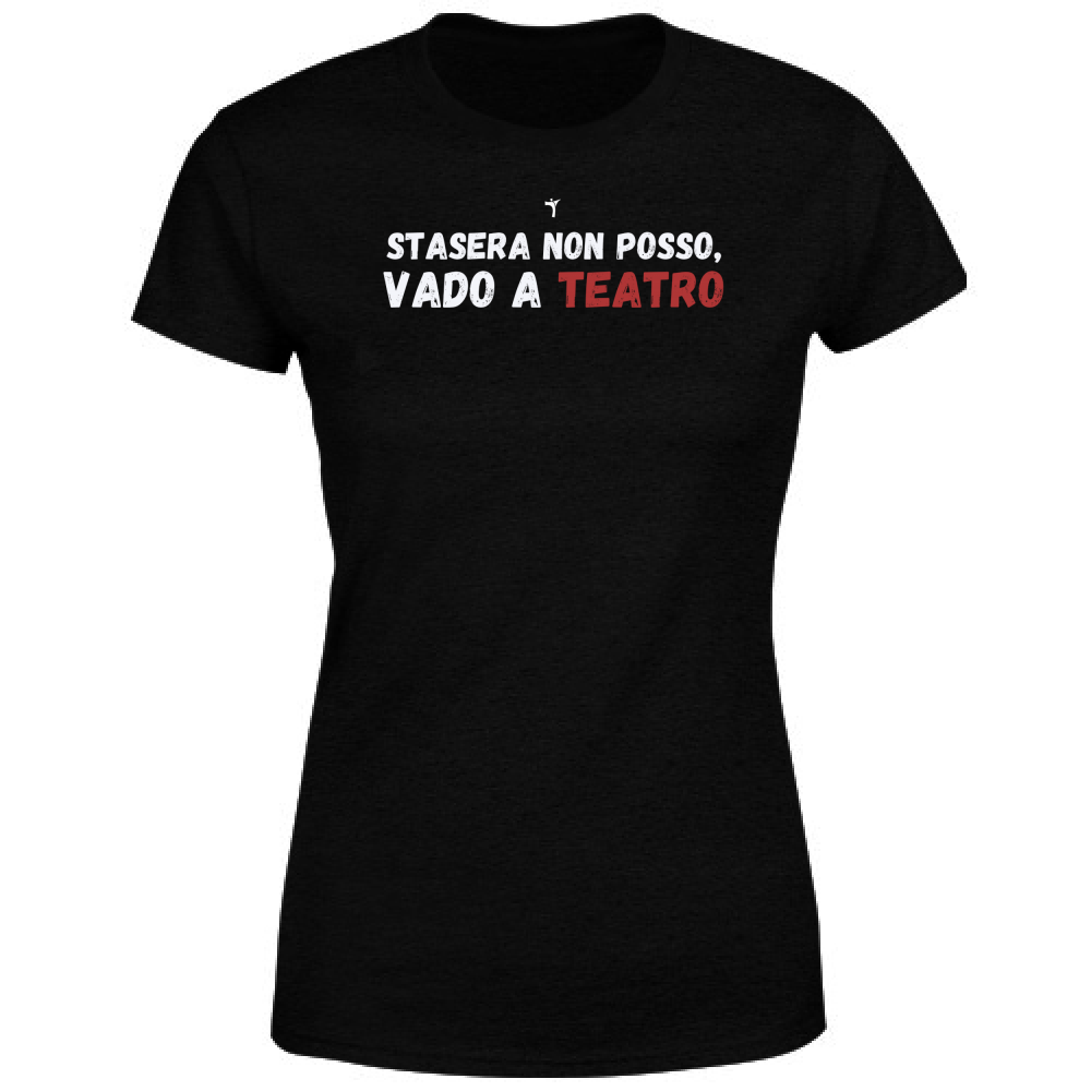 T-Shirt Donna stasera non posso vado a teatro