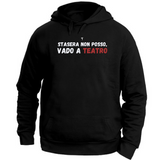 Felpa Unisex con Cappuccio stasera non posso vado a teatro