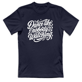T-Shirt Unisex dance lilke nobodys watching