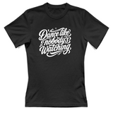 T-Shirt Donna dance lilke nobodys watching