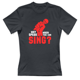 T-Shirt Donna Why speak when you can sing