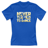 T-Shirt Donna Never too old to dance