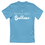 T-Shirt Unisex Non posso vado a ballare