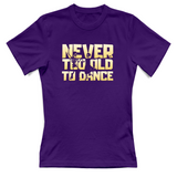 T-Shirt Donna Never too old to dance