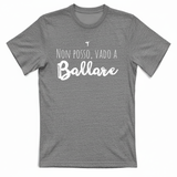 T-Shirt Unisex Non posso vado a ballare