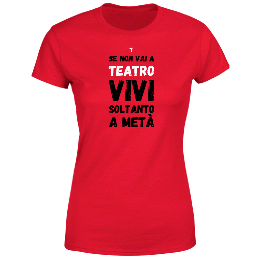 T-Shirt Donna se non vai a teatro vivi soltanto a metà