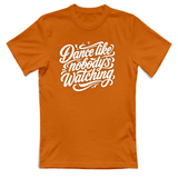 T-Shirt Unisex dance lilke nobodys watching