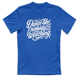 T-Shirt Unisex dance lilke nobodys watching