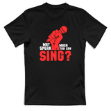T-Shirt Unisex Why speak when you can sing