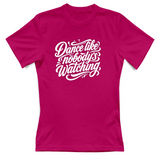 T-Shirt Donna dance lilke nobodys watching