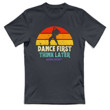 T-Shirt Unisex dance first think later
