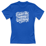 T-Shirt Donna dance lilke nobodys watching