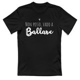 T-Shirt Unisex Non posso vado a ballare