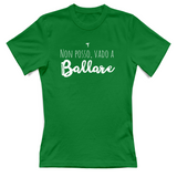 T-Shirt Donna Non posso vado a ballare