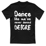 T-Shirt Unisex Like weve never danced before
