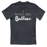 T-Shirt Unisex Non posso vado a ballare
