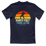 T-Shirt Unisex dance first think later