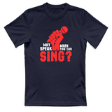 T-Shirt Unisex Why speak when you can sing