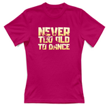 T-Shirt Donna Never too old to dance