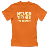 T-Shirt Donna Never too old to dance
