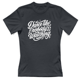 T-Shirt Donna dance lilke nobodys watching