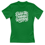 T-Shirt Donna dance lilke nobodys watching
