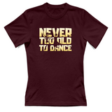 T-Shirt Donna Never too old to dance