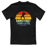 T-Shirt Unisex dance first think later