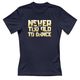 T-Shirt Donna Never too old to dance