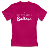 T-Shirt Donna Non posso vado a ballare