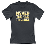 T-Shirt Donna Never too old to dance