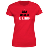 T-Shirt Donna era meglio il libro