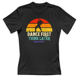 T-Shirt Donna dance first think later