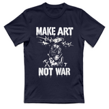 T-Shirt Unisex Make art not war