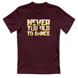 T-Shirt Unisex Never too old to dance