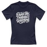 T-Shirt Donna dance lilke nobodys watching