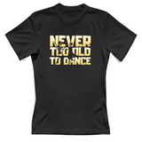 T-Shirt Donna Never too old to dance
