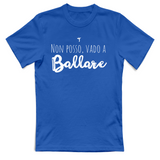 T-Shirt Unisex Non posso vado a ballare