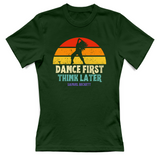 T-Shirt Donna dance first think later