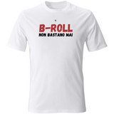 T-Shirt Unisex b-roll non bastano mai