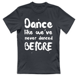 T-Shirt Unisex Like weve never danced before