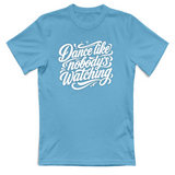 T-Shirt Unisex dance lilke nobodys watching