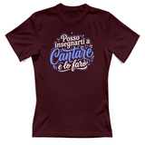 T-Shirt Donna Posso insegnarti a cantare e lo farò