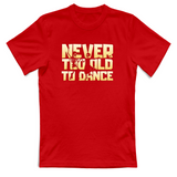 T-Shirt Unisex Never too old to dance
